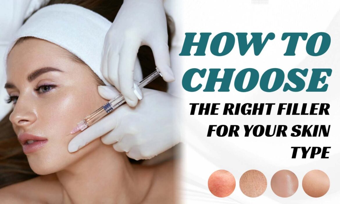 How to Choose the Right Filler for Your Skin Type